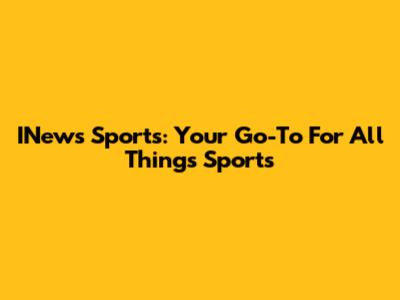 INews Sports: Your Go-To For All Things Sports