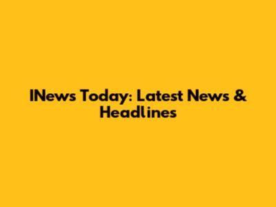 INews Today: Latest News & Headlines