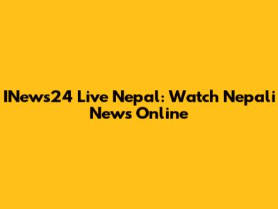 INews24 Live Nepal: Watch Nepali News Online