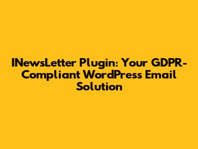 INewsLetter Plugin: Your GDPR-Compliant WordPress Email Solution