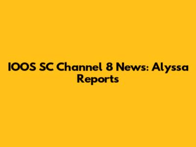 IOOS SC Channel 8 News: Alyssa Reports
