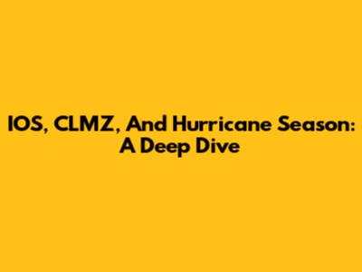 IOS, CLMZ, And Hurricane Season: A Deep Dive