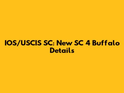 IOS/USCIS SC: New SC 4 Buffalo Details