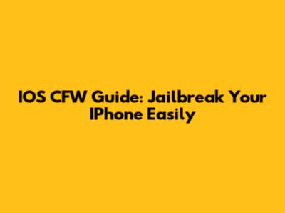 IOS CFW Guide: Jailbreak Your IPhone Easily