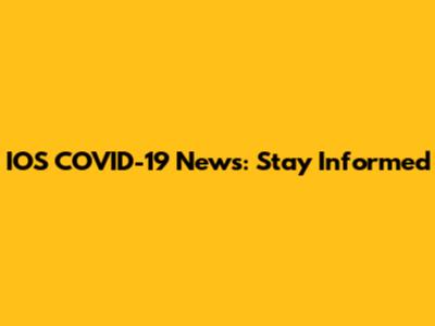 IOS COVID-19 News: Stay Informed