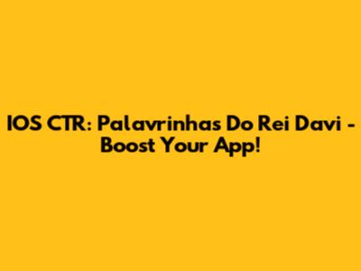 IOS CTR: Palavrinhas Do Rei Davi - Boost Your App!