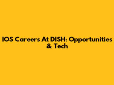 IOS Careers At DISH: Opportunities & Tech