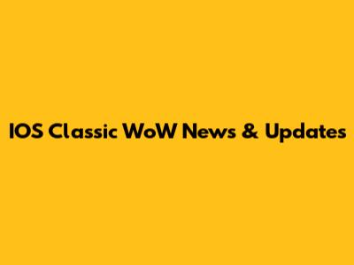 IOS Classic WoW News & Updates