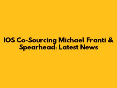 IOS Co-Sourcing Michael Franti & Spearhead: Latest News