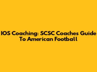 IOS Coaching: SCSC Coaches' Guide To American Football