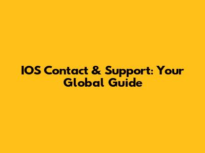 IOS Contact & Support: Your Global Guide