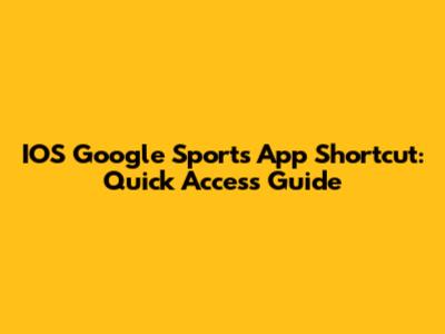 IOS Google Sports App Shortcut: Quick Access Guide