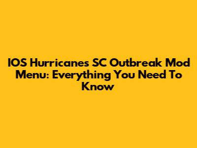 IOS Hurricanes SC Outbreak Mod Menu: Everything You Need To Know
