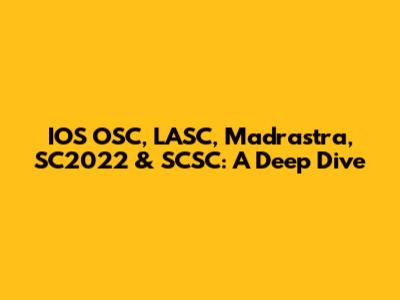 IOS OSC, LASC, Madrastra, SC2022 & SCSC: A Deep Dive
