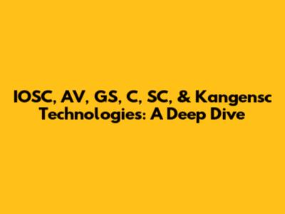 IOSC, AV, GS, C, SC, & Kangensc Technologies: A Deep Dive