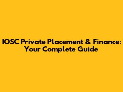 IOSC Private Placement & Finance: Your Complete Guide
