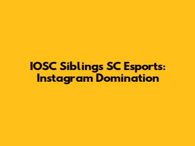 IOSC Siblings SC Esports: Instagram Domination