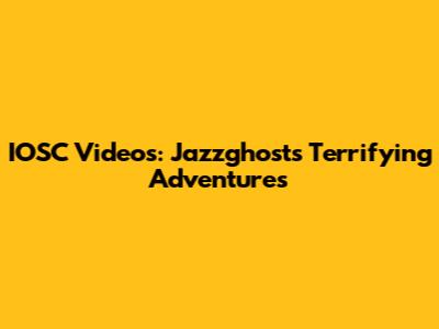 IOSC Videos: Jazzghost's Terrifying Adventures