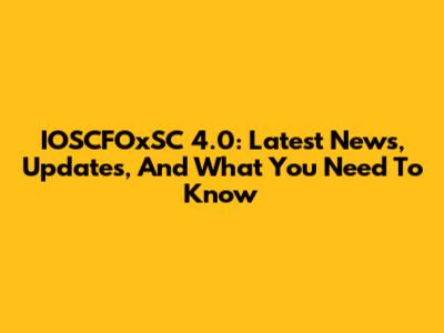 IOSCFOxSC 4.0: Latest News, Updates, And What You Need To Know