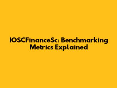 IOSCFinanceSc: Benchmarking Metrics Explained