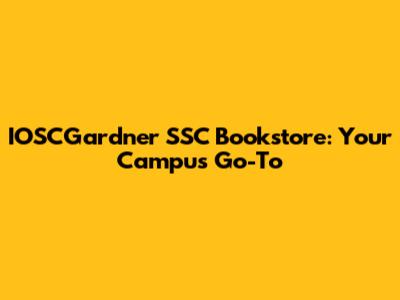 IOSCGardner SSC Bookstore: Your Campus Go-To