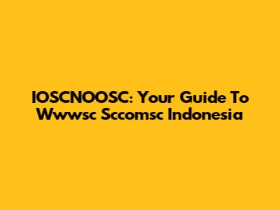 IOSCNOOSC: Your Guide To Wwwsc Sccomsc Indonesia
