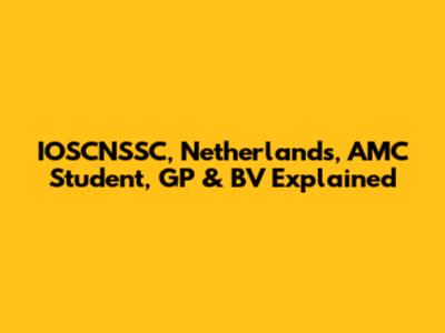 IOSCNSSC, Netherlands, AMC Student, GP & BV Explained