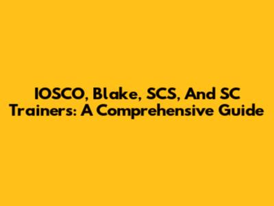 IOSCO, Blake, SCS, And SC Trainers: A Comprehensive Guide