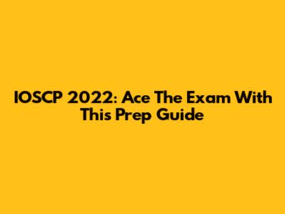 IOSCP 2022: Ace The Exam With This Prep Guide