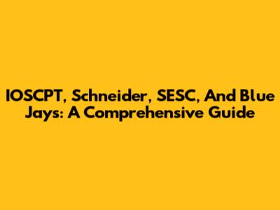 IOSCPT, Schneider, SESC, And Blue Jays: A Comprehensive Guide