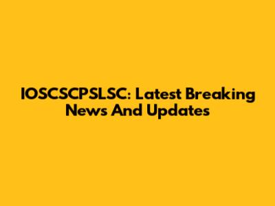 IOSCSCPSLSC: Latest Breaking News And Updates