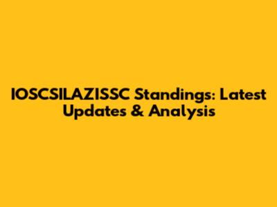 IOSCSILAZISSC Standings: Latest Updates & Analysis