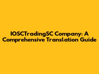 IOSCTradingSC Company: A Comprehensive Translation Guide