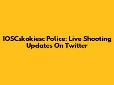 IOSCskokiesc Police: Live Shooting Updates On Twitter