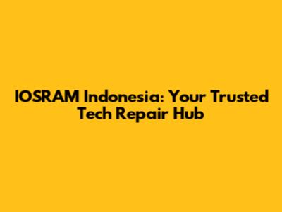 IOSRAM Indonesia: Your Trusted Tech Repair Hub