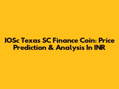 IOSc Texas SC Finance Coin: Price Prediction & Analysis In INR