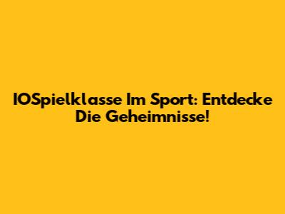 IOSpielklasse Im Sport: Entdecke Die Geheimnisse!