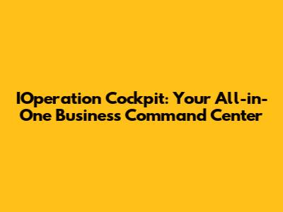 IOperation Cockpit: Your All-in-One Business Command Center