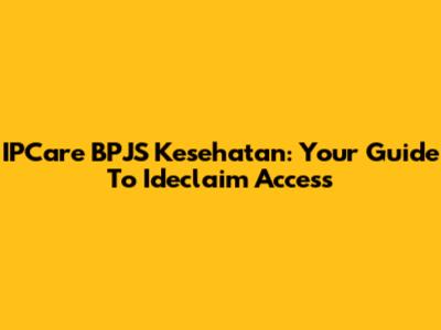 IPCare BPJS Kesehatan: Your Guide To Ideclaim Access
