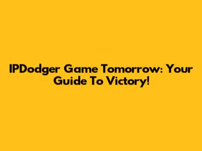 IPDodger Game Tomorrow: Your Guide To Victory!