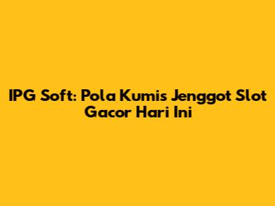 IPG Soft: Pola Kumis Jenggot Slot Gacor Hari Ini