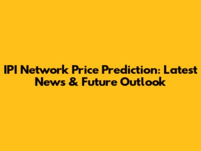 IPI Network Price Prediction: Latest News & Future Outlook