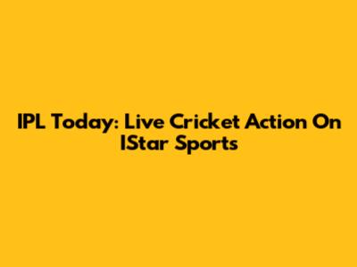 IPL Today: Live Cricket Action On IStar Sports