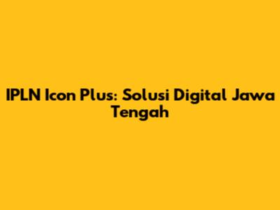 IPLN Icon Plus: Solusi Digital Jawa Tengah