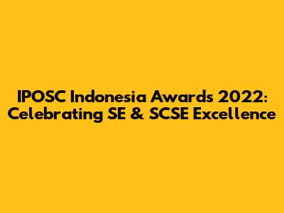 IPOSC Indonesia Awards 2022: Celebrating SE & SCSE Excellence