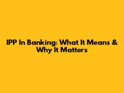 IPP In Banking: What It Means & Why It Matters