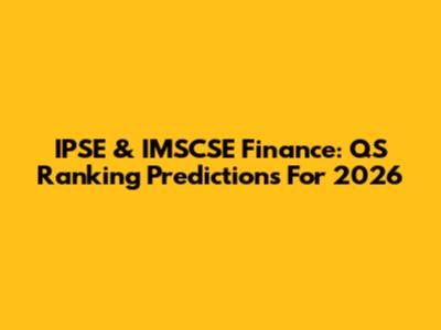 IPSE & IMSCSE Finance: QS Ranking Predictions For 2026