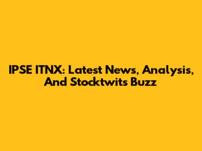 IPSE ITNX: Latest News, Analysis, And Stocktwits Buzz