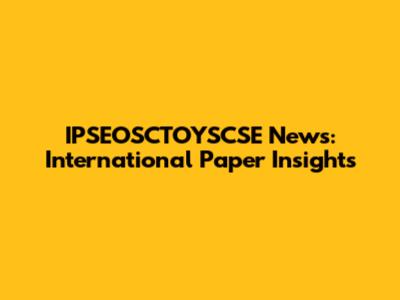 IPSEOSCTOYSCSE News: International Paper Insights