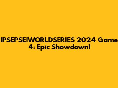 IPSEPSEIWORLDSERIES 2024 Game 4: Epic Showdown!
